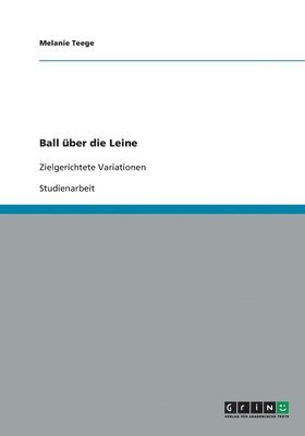 Melanie Teege - Ball über die Leine, Häftad