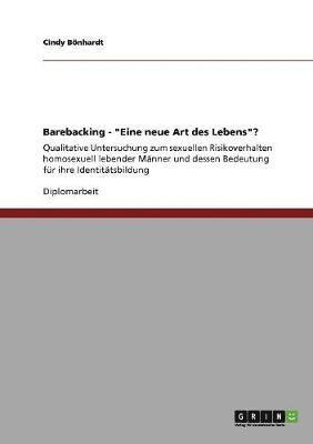Barebacking - "Eine neue Art des Lebens"?