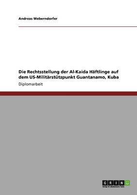 bokomslag Rechtsstellung der Al-Kaida Häftlinge auf dem US-Militärstützpunkt Guantanamo, Kuba