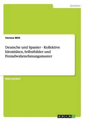 bokomslag Deutsche und Spanier. Kollektive Identitäten, Selbstbilder und Fremdwahrnehmungsmuster