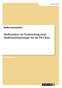 bokomslag Marktanalyse zur Vorbereitung einer Markteintrittsstrategie fur die VR China