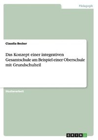 bokomslag Das Konzept Einer Integrativen Gesamtschule Am Beispiel Einer Oberschule Mit Grundschulteil