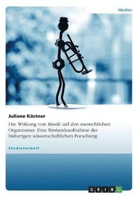 bokomslag Die Wirkung Von Musik Auf Den Menschlichen Organismus. Eine Bestandsaufnahme Der Bisherigen Wissenschaftlichen Forschung