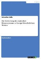 Die Darstellung Des Englischen Klassensystems In George Orwells Fruhen Werken 1