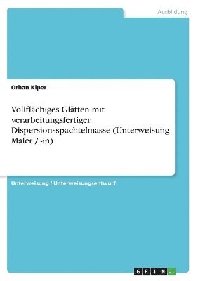 bokomslag Vollflchiges Gltten mit verarbeitungsfertiger Dispersionsspachtelmasse (Unterweisung Maler / -in)