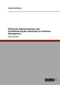 bokomslag Effizientes Arbeitsverhalten und Flexibilisierung der Arbeitszeit im mittleren Management