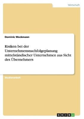 bokomslag Risiken bei der Unternehmensnachfolgeplanung mittelstndischer Unternehmen aus Sicht des bernehmers