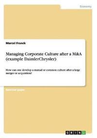 bokomslag Managing Corporate Culture after a M&A (example DaimlerChrysler)