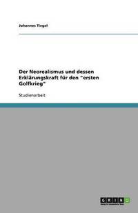 bokomslag Der Neorealismus und dessen Erklärungskraft für den "ersten Golfkrieg"