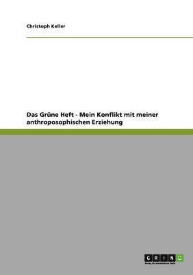 Christoph Keller - Grüne Heft - Mein Konflikt mit meiner anthroposophischen Erziehung, Häftad