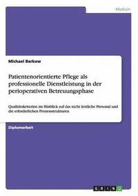 bokomslag Patientenorientierte Pflege ALS Professionelle Dienstleistung in Der Perioperativen Betreuungsphase