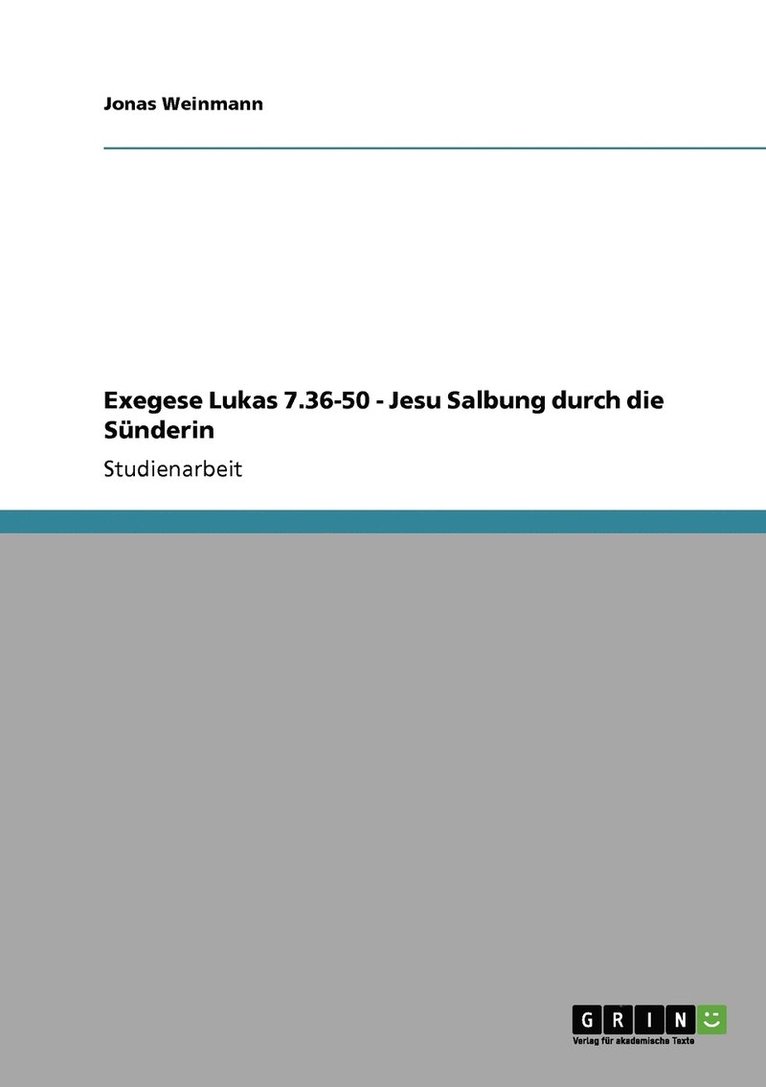 Exegese Lukas 7.36-50 - Jesu Salbung durch die Snderin 1