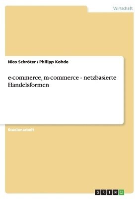 Nico Schröter, Philipp Kohde - e-commerce, m-commerce - netzbasierte Handelsformen, Häftad
