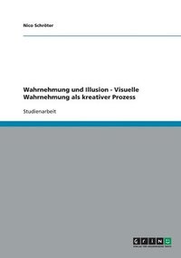 bokomslag Wahrnehmung und Illusion - Visuelle Wahrnehmung als kreativer Prozess