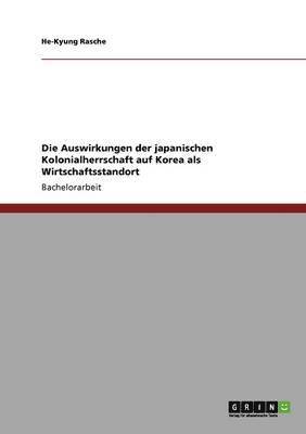 bokomslag Die Auswirkungen der japanischen Kolonialherrschaft auf Korea als Wirtschaftsstandort