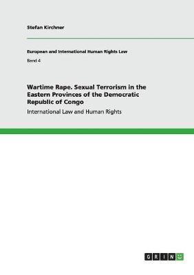 Stefan Kirchner - Wartime Rape. Sexual Terrorism in the Eastern Provinces of the Democratic Republic of Congo, Häftad