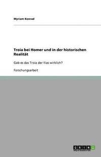 bokomslag Troia bei Homer und in der historischen Realitat