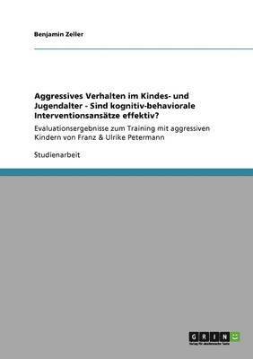 bokomslag Aggressives Verhalten im Kindes- und Jugendalter - Sind kognitiv-behaviorale Interventionsansätze effektiv?