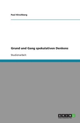 bokomslag Grund Und Gang Spekulativen Denkens