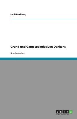 Grund Und Gang Spekulativen Denkens 1