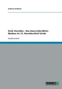 bokomslag Ovid, Heroides - Das Hass-Liebe-Motiv Medeas im 12. Heroides-Brief Ovids