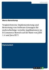 bokomslag Vergleichsweise Implementierung und Bewertung von Software-Lsungen fr mehrschichtige verteilte Applikationen im E-Commerce Bereich auf der Basis von J2EE 1.4 und Java EE 5