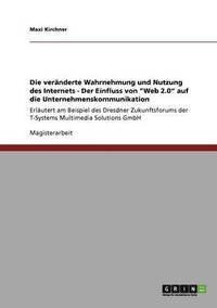 bokomslag Die Veranderte Wahrnehmung Und Nutzung Des Internets - Der Einfluss Von Web 2.0 Auf Die Unternehmenskommunikation