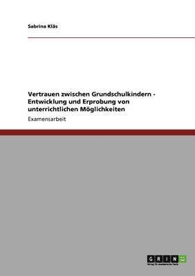 bokomslag Vertrauen zwischen Grundschulkindern - Entwicklung und Erprobung von unterrichtlichen Mglichkeiten