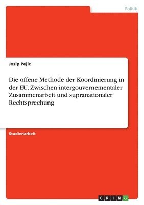 bokomslag Die offene Methode der Koordinierung in der EU. Zwischen intergouvernementaler Zusammenarbeit und supranationaler Rechtsprechung