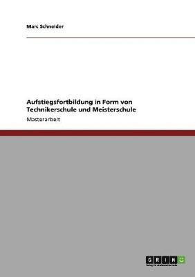 Aufstiegsfortbildung in Form von Technikerschule und Meisterschule