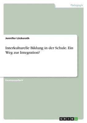 Interkulturelle Bildung In Der Schule - Ein Weg Zur Integration? 1