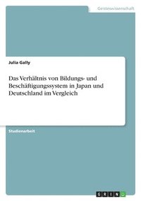 bokomslag Verhältnis von Bildungs- und Beschäftigungssystem in Japan und Deutschland im Vergleich