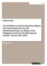 bokomslag Das Verhaltnis zwischen Einspeisewilligem und Gasnetzbetreiber bei der Direkteinspeisung von Biogas in das Erdgasnetz nach der Novellierung der GasNZV und des EEG 2009