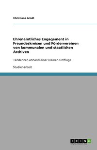 bokomslag Ehrenamtliches Engagement in Freundeskreisen und Foerdervereinen von kommunalen und staatlichen Archiven