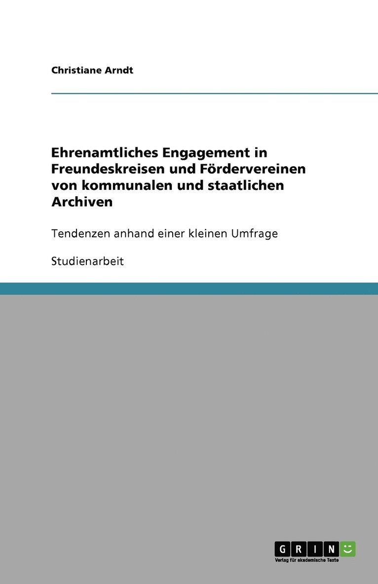 Ehrenamtliches Engagement in Freundeskreisen und Foerdervereinen von kommunalen und staatlichen Archiven 1
