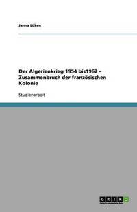 bokomslag Der Algerienkrieg 1954 bis 1962. Zusammenbruch der französischen Kolonie