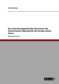bokomslag Die entwicklungspolitische Dimension der Gemeinsamen Agrarpolitik der Europa&#776;ischen Union