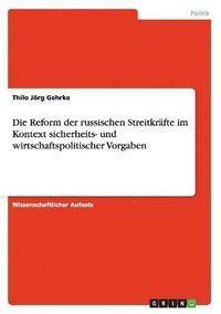 bokomslag Die Reform Der Russischen Streitkr Fte Im Kontext Sicherheits- Und Wirtschaftspolitischer Vorgaben