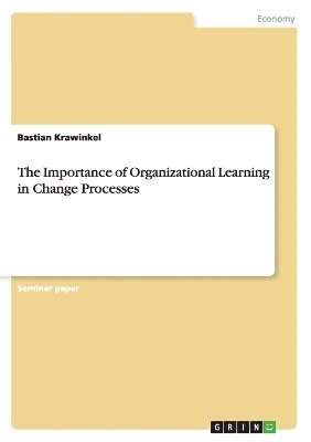 bokomslag The Importance of Organizational Learning in Change Processes