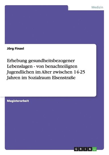 bokomslag Erhebung Gesundheitsbezogener Lebenslagen - Von Benachteiligten Jugendlichen Im Alter Zwischen 14-25 Jahren Im Sozialraum Elsenstra E