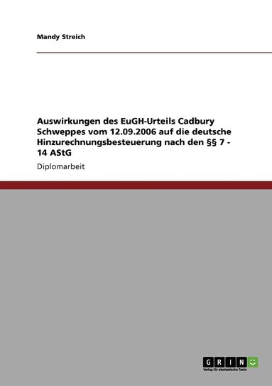 bokomslag Auswirkungen des EuGH-Urteils Cadbury Schweppes vom 12.09.2006 auf die deutsche Hinzurechnungsbesteuerung nach den  7 - 14 AStG