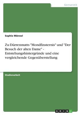 bokomslag Zu Drrenmatts &quot;Mondfinsternis&quot; und &quot;Der Besuch der alten Dame&quot; - Entstehungshintergrnde und eine vergleichende Gegenberstellung