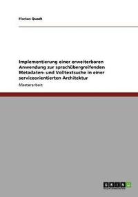 bokomslag Implementierung einer erweiterbaren Anwendung zur sprachubergreifenden Metadaten- und Volltextsuche in einer serviceorientierten Architektur