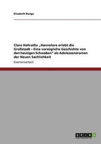 bokomslag Clara Hohraths 'Hannelore erlebt die Grossstadt - Eine vorzugliche Geschichte von den heutigen Schwaben' als Adoleszenzroman der Neuen Sachlichkeit