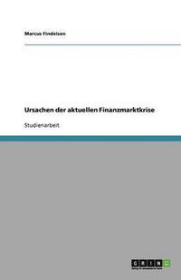 bokomslag Ursachen der aktuellen Finanzmarktkrise