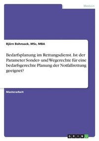 bokomslag Bedarfsplanung im Rettungsdienst. Ist der Parameter Sonder- und Wegerechte fr eine bedarfsgerechte Planung der Notfallrettung geeignet?