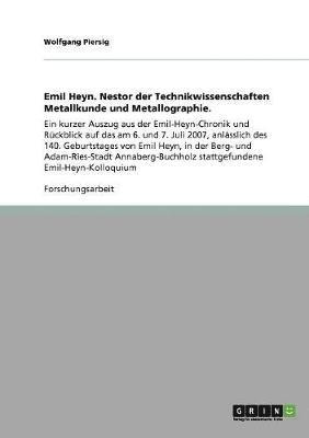 Emil Heyn. Nestor der Technikwissenschaften Metallkunde und Metallographie. 1