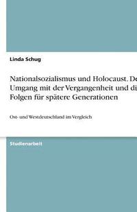 bokomslag Nationalsozialismus Und Holocaust. Der Umgang Mit Der Vergangenheit Und Die Folgen Fur Spatere Generationen