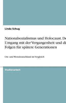 bokomslag Nationalsozialismus Und Holocaust. Der Umgang Mit Der Vergangenheit Und Die Folgen Fur Spatere Generationen