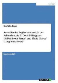 bokomslag Australien im Englischunterricht der Sekundarstufe II. Doris Pilkingtons "Rabbit-Proof Fence" und Philip Noyce' "Long Walk Home"